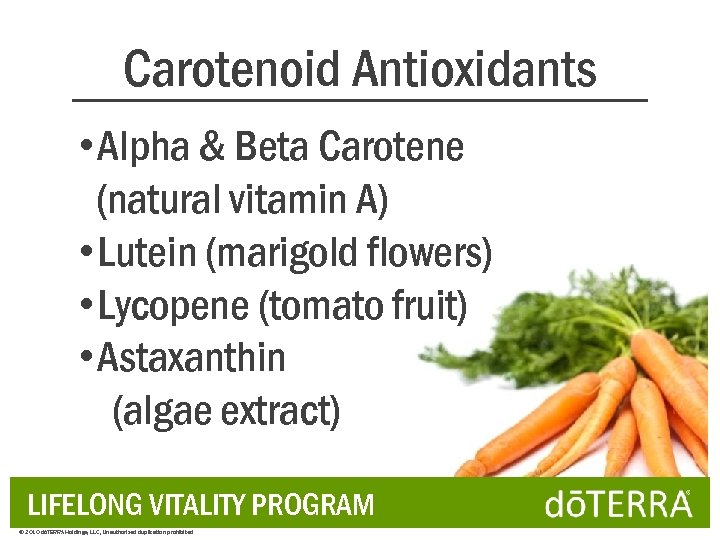 Carotenoid Antioxidants • Alpha & Beta Carotene (natural vitamin A) • Lutein (marigold flowers)