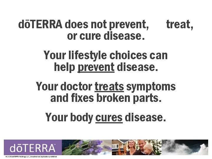 dōTERRA does not prevent, treat, or cure disease. Your lifestyle choices can help prevent