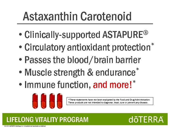 Astaxanthin Carotenoid ® • Clinically-supported ASTAPURE * • Circulatory antioxidant protection • Passes the