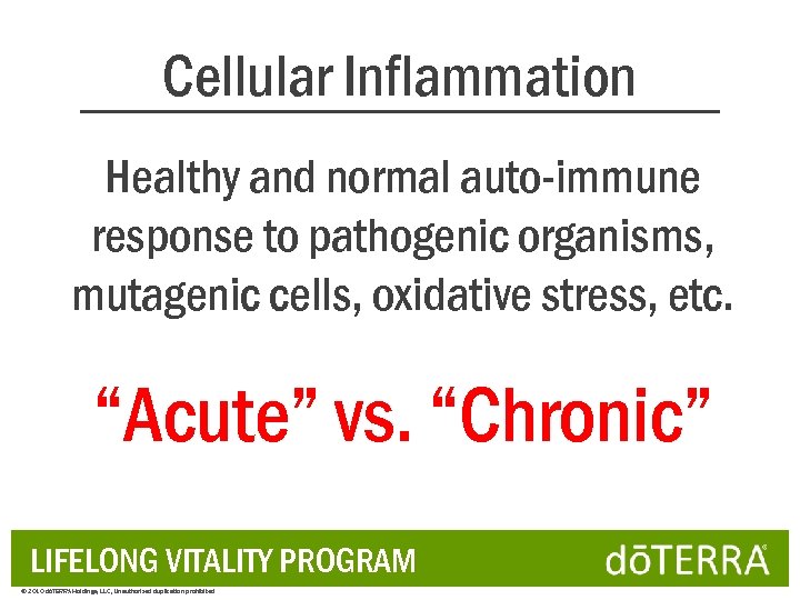 Cellular Inflammation Healthy and normal auto-immune response to pathogenic organisms, mutagenic cells, oxidative stress,