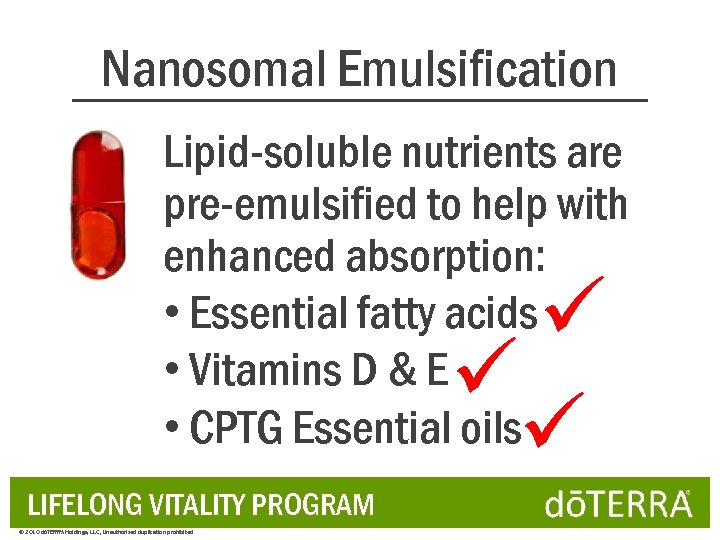 Nanosomal Emulsification Lipid-soluble nutrients are pre-emulsified to help with enhanced absorption: • Essential fatty