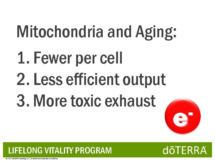 Mitochondria and Aging: 1. Fewer per cell 2. Less efficient output 3. More toxic