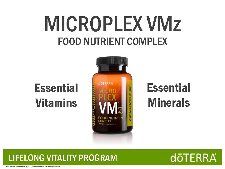 MICROPLEX VMz FOOD NUTRIENT COMPLEX Essential Vitamins LIFELONG VITALITY PROGRAM © 2010 dōTERRA Holdings,