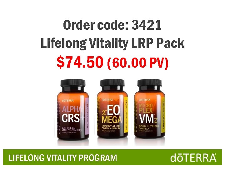 Order code: 3421 Lifelong Vitality LRP Pack $74. 50 (60. 00 PV) LIFELONG VITALITY