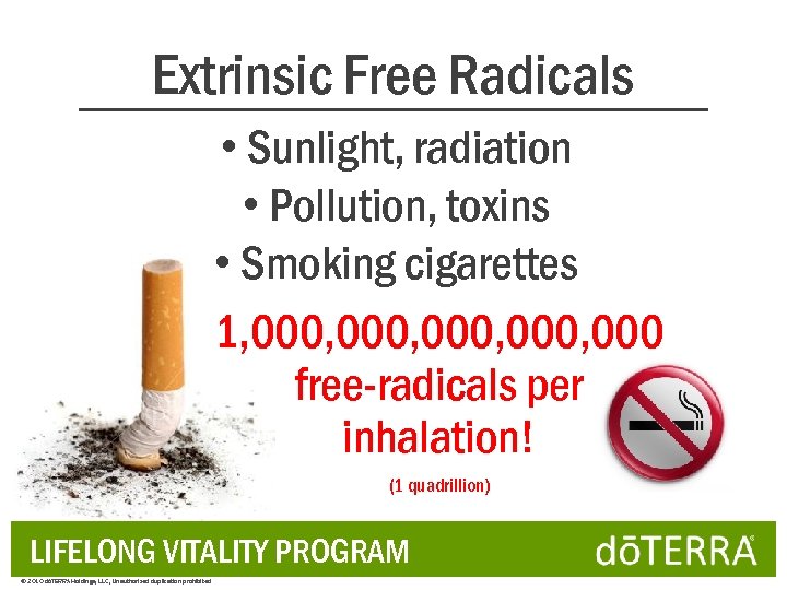 Extrinsic Free Radicals • Sunlight, radiation • Pollution, toxins • Smoking cigarettes 1, 000,