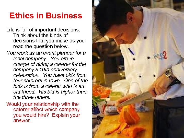 Ethics in Business Life is full of important decisions. Think about the kinds of