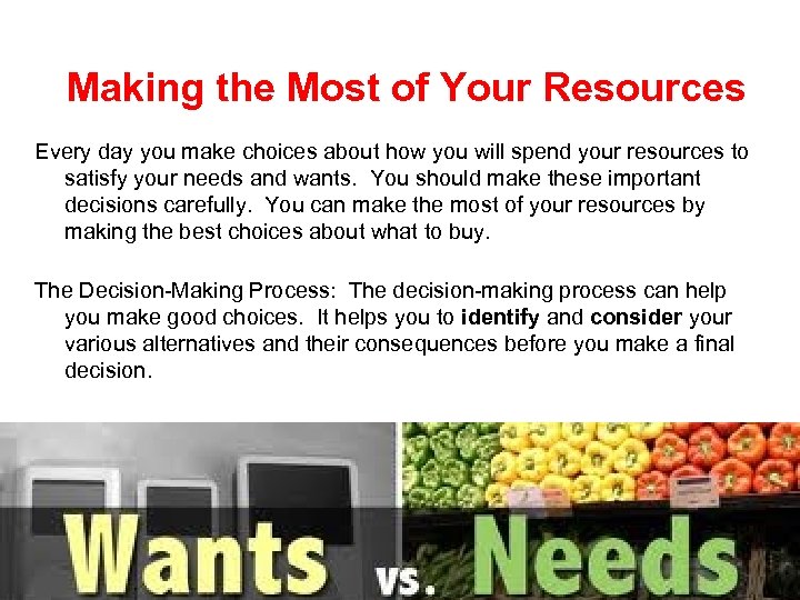 Making the Most of Your Resources Every day you make choices about how you