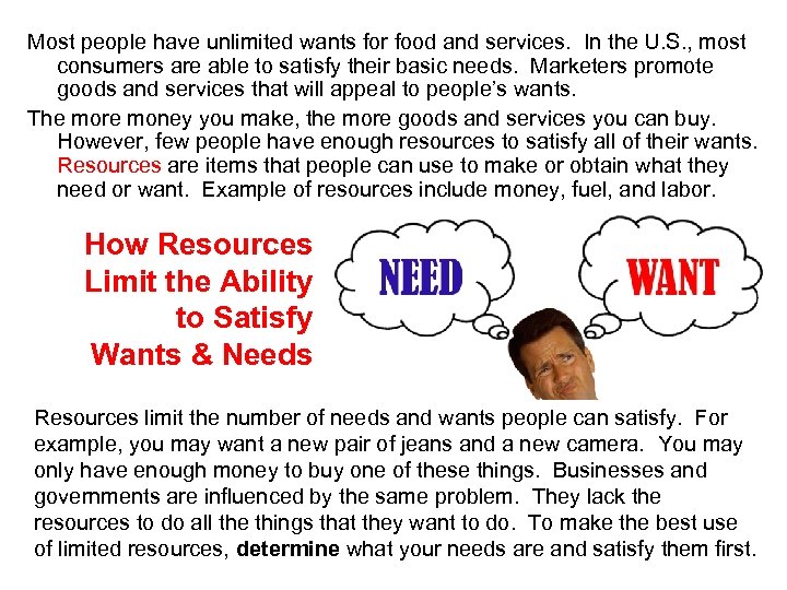 Most people have unlimited wants for food and services. In the U. S. ,