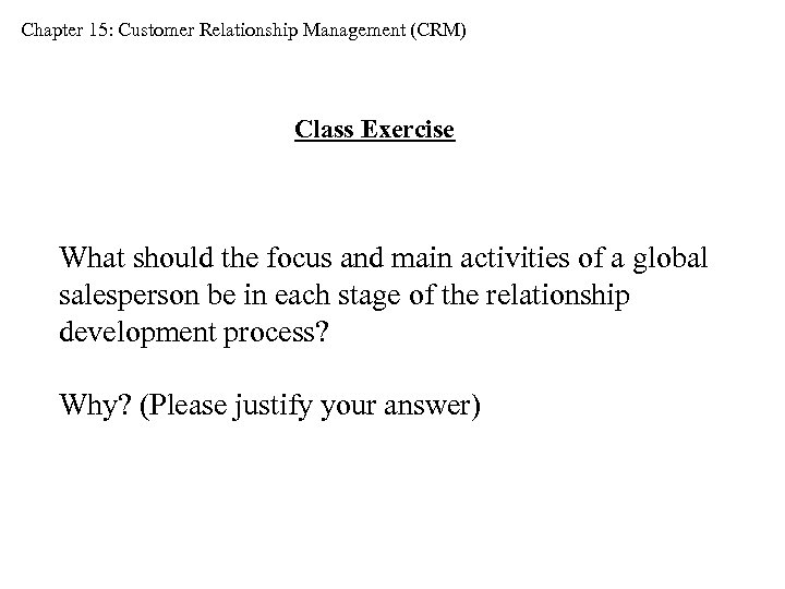 Chapter 15: Customer Relationship Management (CRM) Class Exercise What should the focus and main