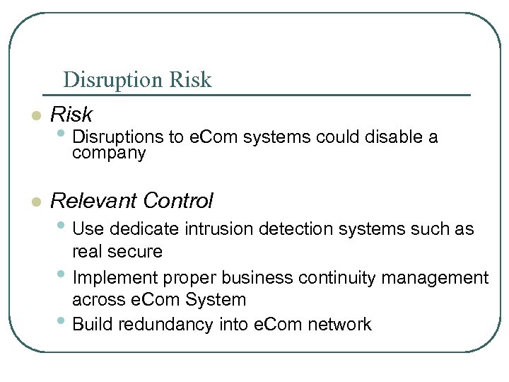 Disruption Risk l Risk • Disruptions to e. Com systems could disable a company