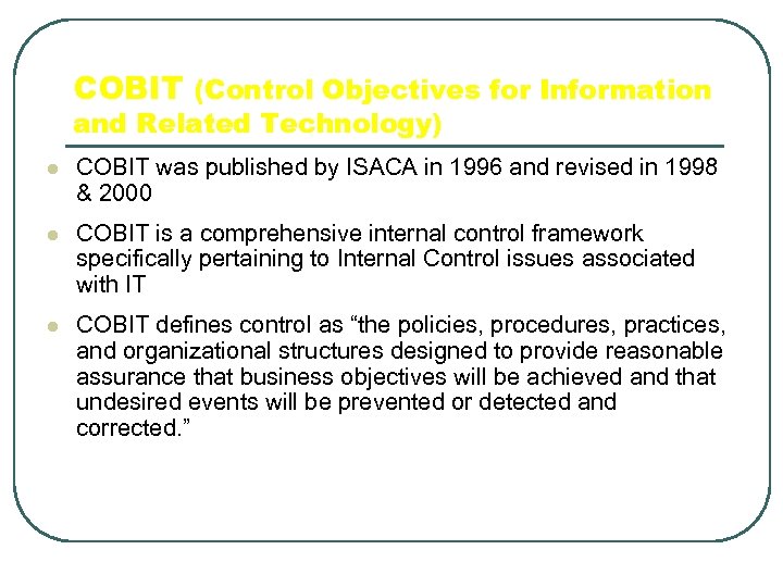 COBIT (Control Objectives for Information and Related Technology) l COBIT was published by ISACA