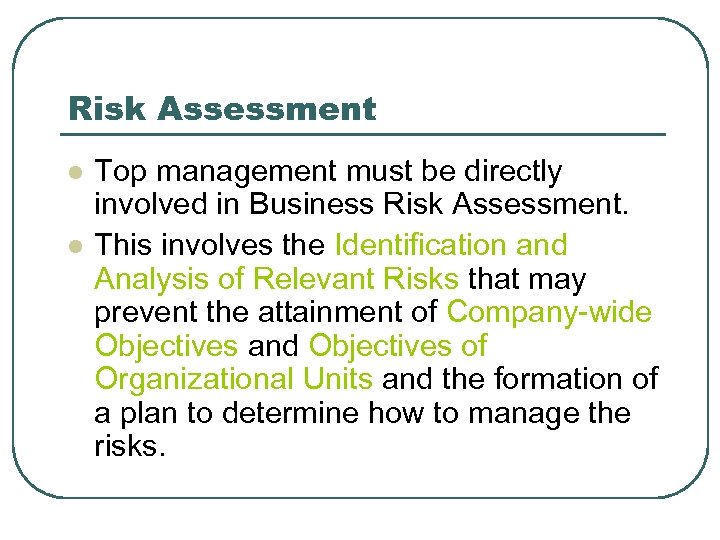 Risk Assessment l l Top management must be directly involved in Business Risk Assessment.