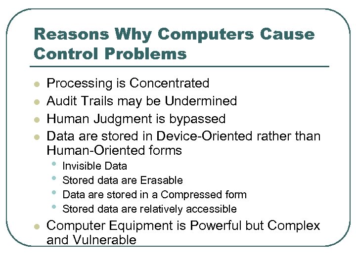 Reasons Why Computers Cause Control Problems l l Processing is Concentrated Audit Trails may
