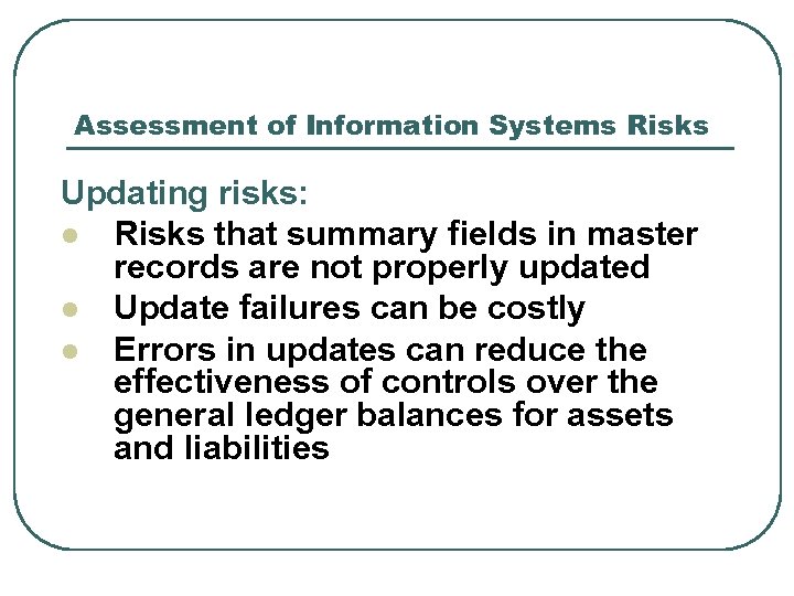 Assessment of Information Systems Risks Updating risks: l Risks that summary fields in master