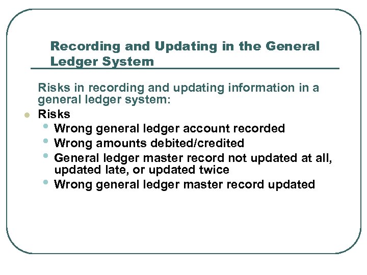 Recording and Updating in the General Ledger System l Risks in recording and updating