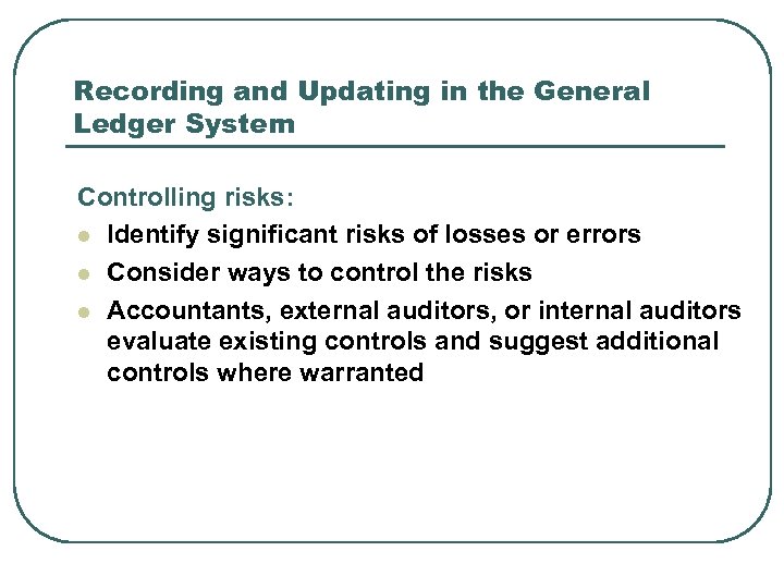 Recording and Updating in the General Ledger System Controlling risks: l Identify significant risks