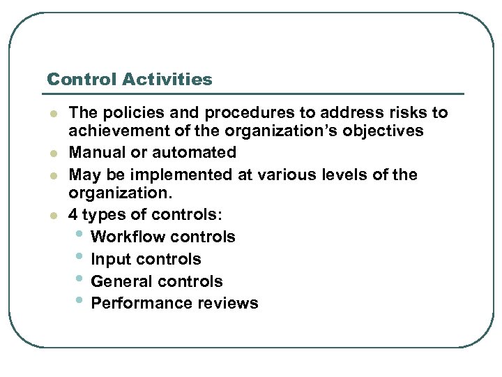 Control Activities l l The policies and procedures to address risks to achievement of