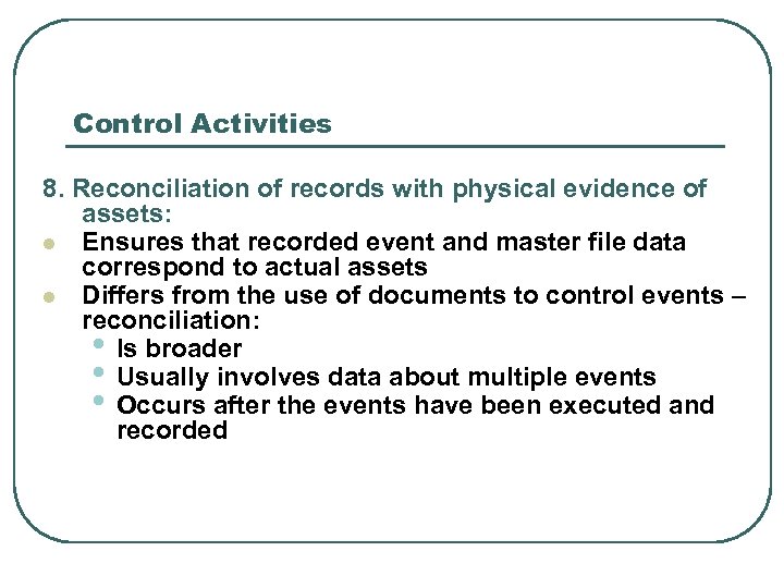 Control Activities 8. Reconciliation of records with physical evidence of assets: l Ensures that
