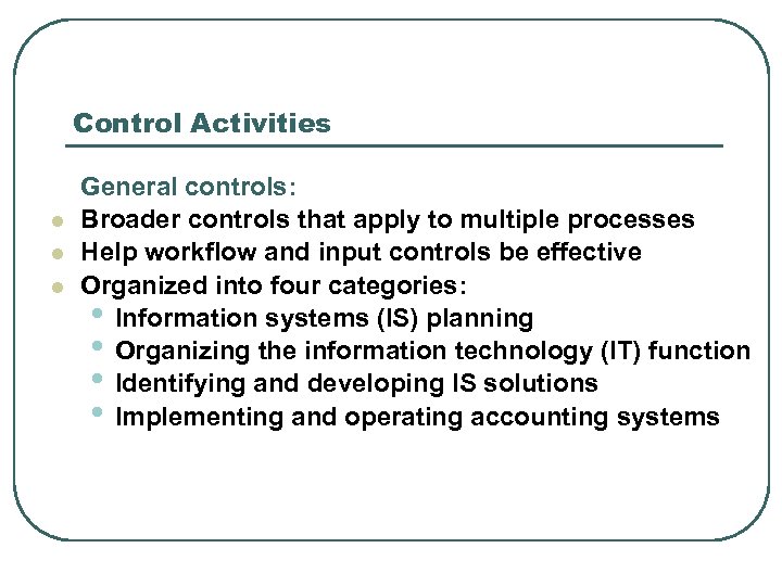 Control Activities l l l General controls: Broader controls that apply to multiple processes