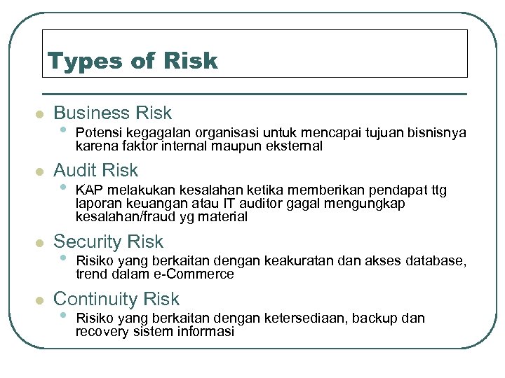 Types of Risk l l Business Risk • Potensi kegagalan organisasi untuk mencapai tujuan