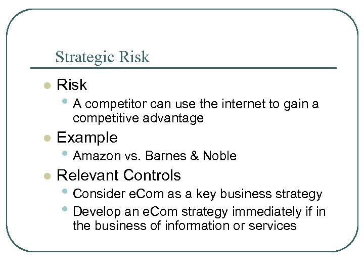 Strategic Risk l Risk • A competitor can use the internet to gain a