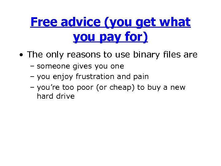 Free advice (you get what you pay for) • The only reasons to use