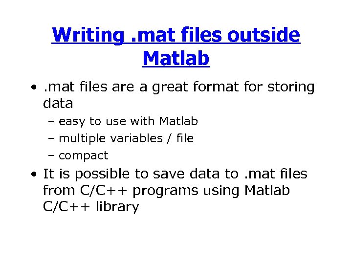 Writing. mat files outside Matlab • . mat files are a great format for
