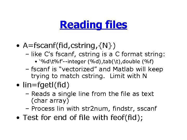 Reading files • A=fscanf(fid, cstring, {N}) – like C’s fscanf, cstring is a C