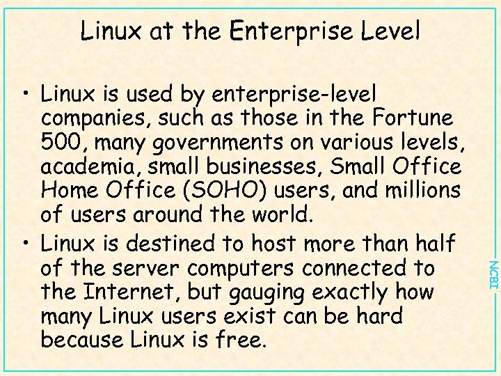 Linux at the Enterprise Level NCBI • Linux is used by enterprise-level companies, such