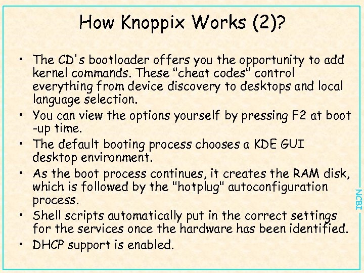 How Knoppix Works (2)? NCBI • The CD's bootloader offers you the opportunity to