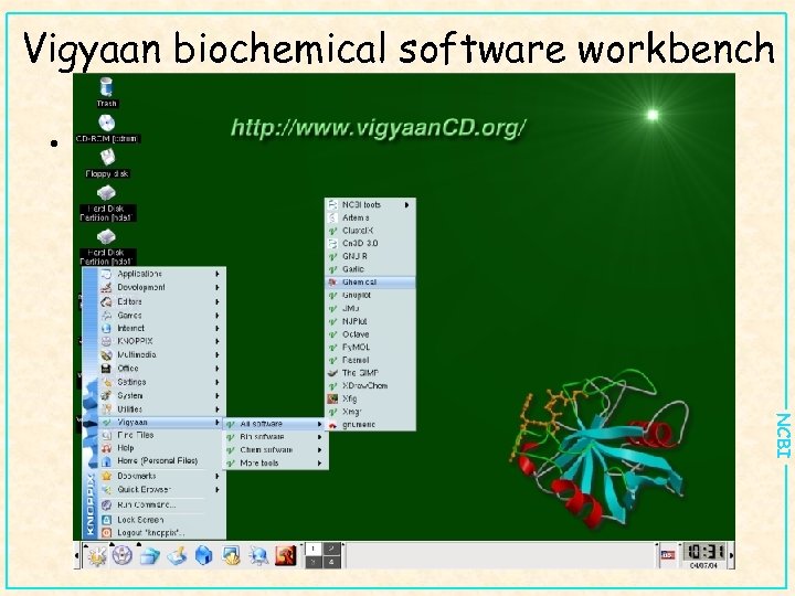 Vigyaan biochemical software workbench • One example of a Knoppix based “bioinformatics” distribution –