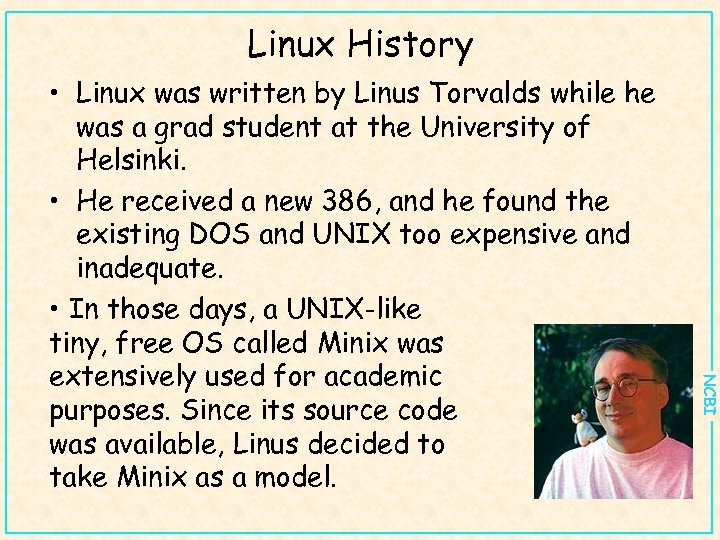 Linux History NCBI • Linux was written by Linus Torvalds while he was a