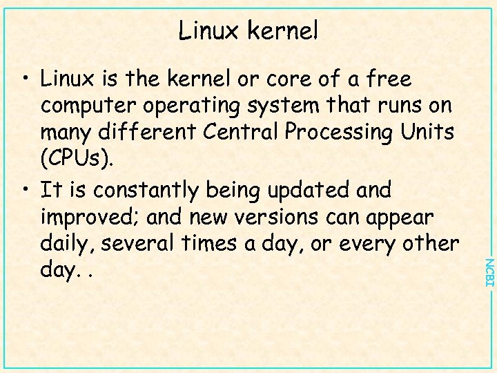 Linux kernel NCBI • Linux is the kernel or core of a free computer