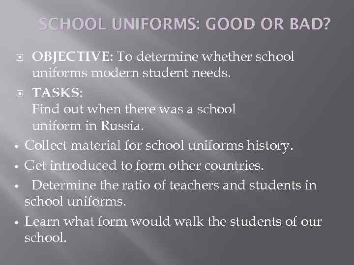 SCHOOL UNIFORMS: GOOD OR BAD? OBJECTIVE: To determine whether school uniforms modern student needs.