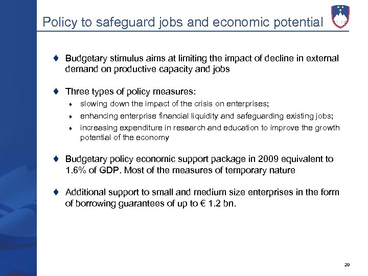 Policy to safeguard jobs and economic potential Budgetary stimulus aims at limiting the impact