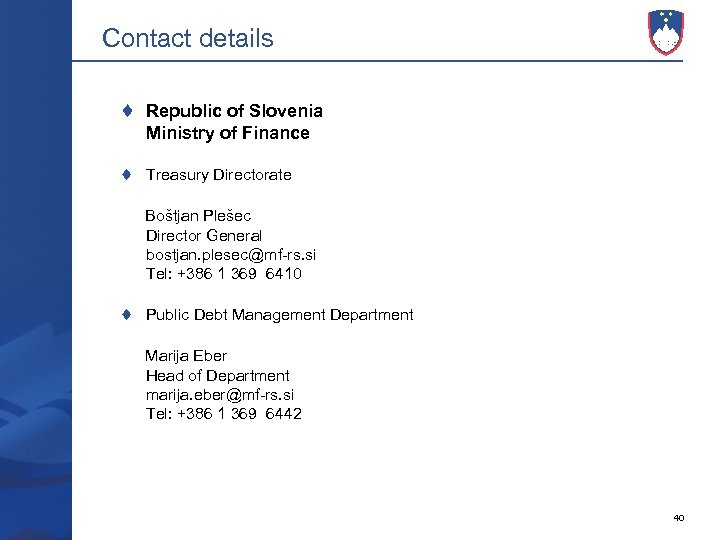 Contact details Republic of Slovenia Ministry of Finance Treasury Directorate Boštjan Plešec Director General