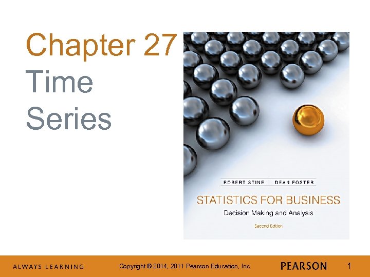 Chapter 27 Time Series Copyright © 2014, 2011 Pearson Education, Inc. 1 