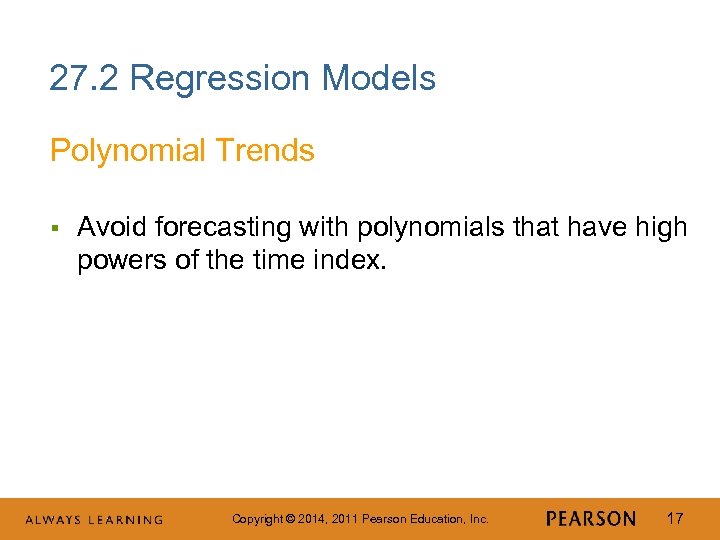 27. 2 Regression Models Polynomial Trends § Avoid forecasting with polynomials that have high