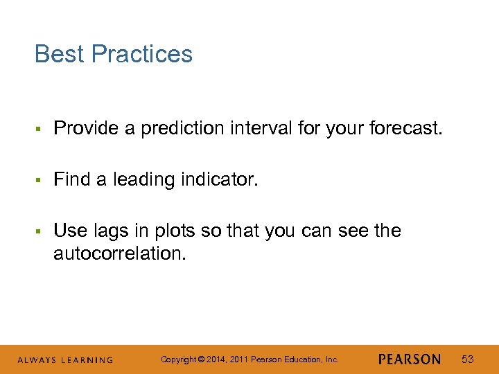Best Practices § Provide a prediction interval for your forecast. § Find a leading