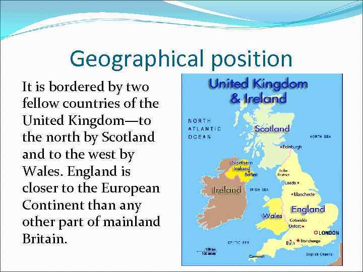 Geographical position It is bordered by two fellow countries of the United Kingdom—to the