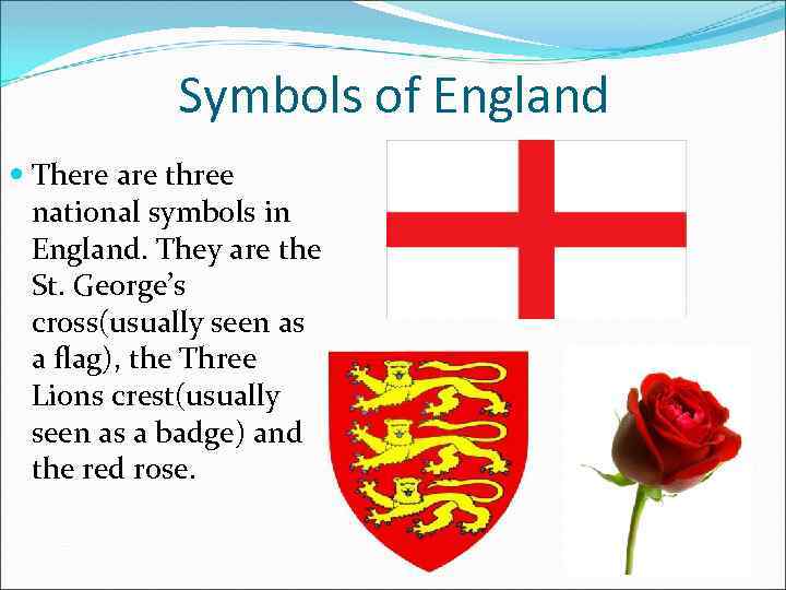 Symbols of England There are three national symbols in England. They are the St.