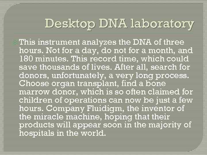 Desktop DNA laboratory This instrument analyzes the DNA of three hours. Not for a