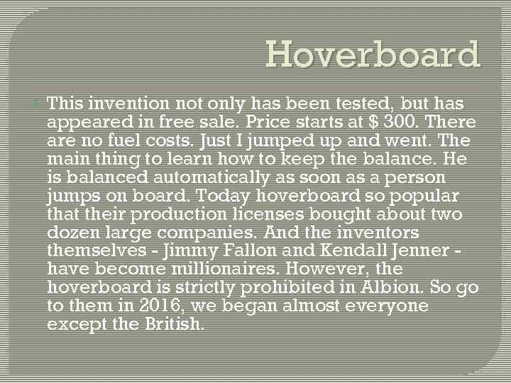 Hoverboard This invention not only has been tested, but has appeared in free sale.