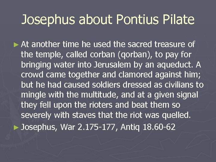 Josephus about Pontius Pilate ► At another time he used the sacred treasure of