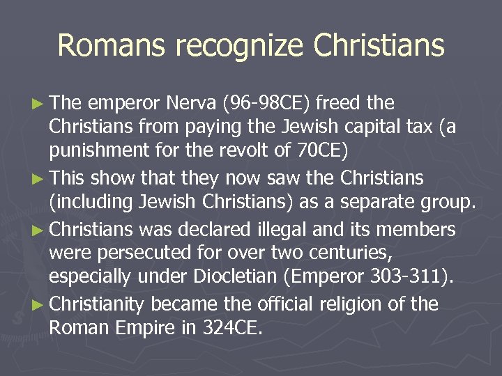 Romans recognize Christians ► The emperor Nerva (96 -98 CE) freed the Christians from