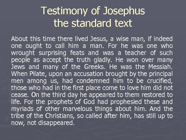 Testimony of Josephus the standard text About this time there lived Jesus, a wise