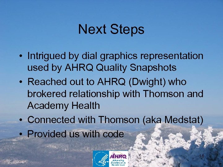 Next Steps • Intrigued by dial graphics representation used by AHRQ Quality Snapshots •