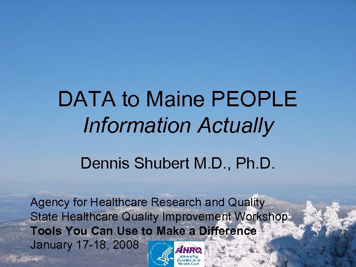 DATA to Maine PEOPLE Information Actually Dennis Shubert M. D. , Ph. D. Agency