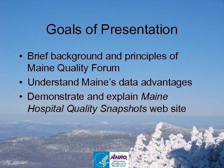 Goals of Presentation • Brief background and principles of Maine Quality Forum • Understand