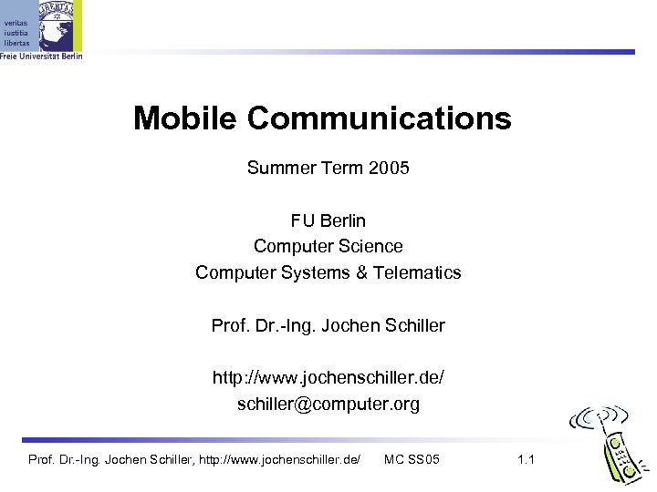 Mobile Communications Summer Term 2005 FU Berlin Computer Science Computer Systems & Telematics Prof.